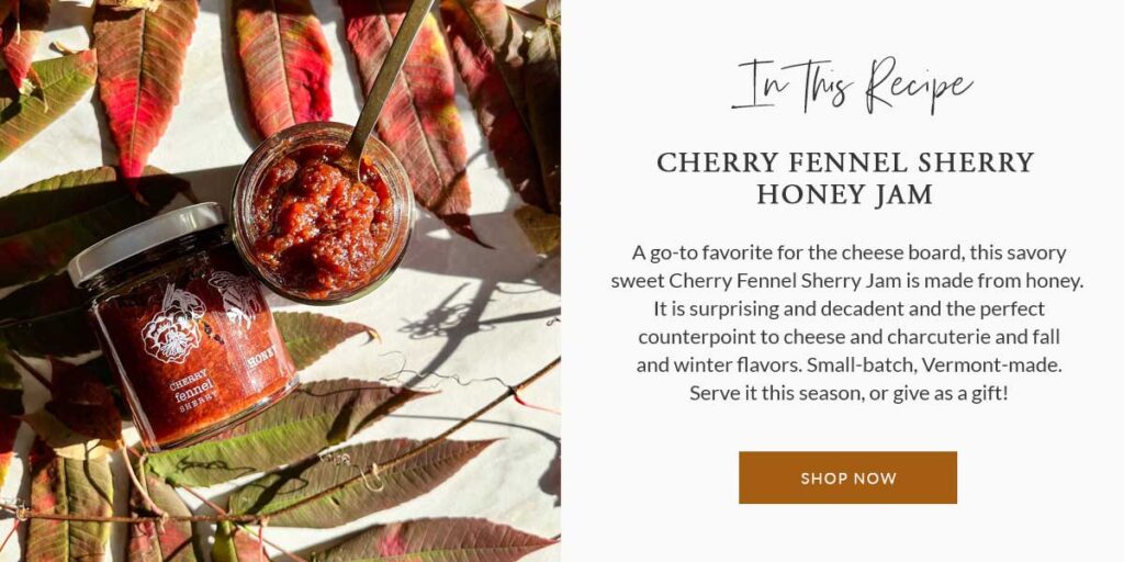 An ad for Cherry Fennel Sherry Honey Jam which is used in this recipes and available at my store.