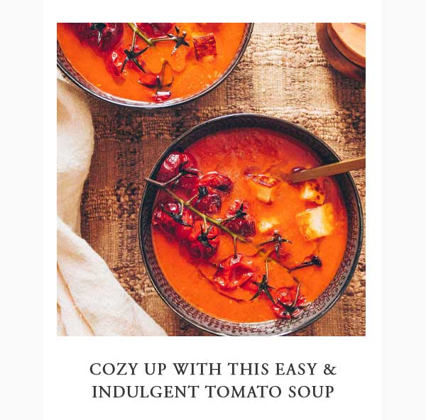 Joanna suggests: Cozy up with this easy and indulgent tomato soup